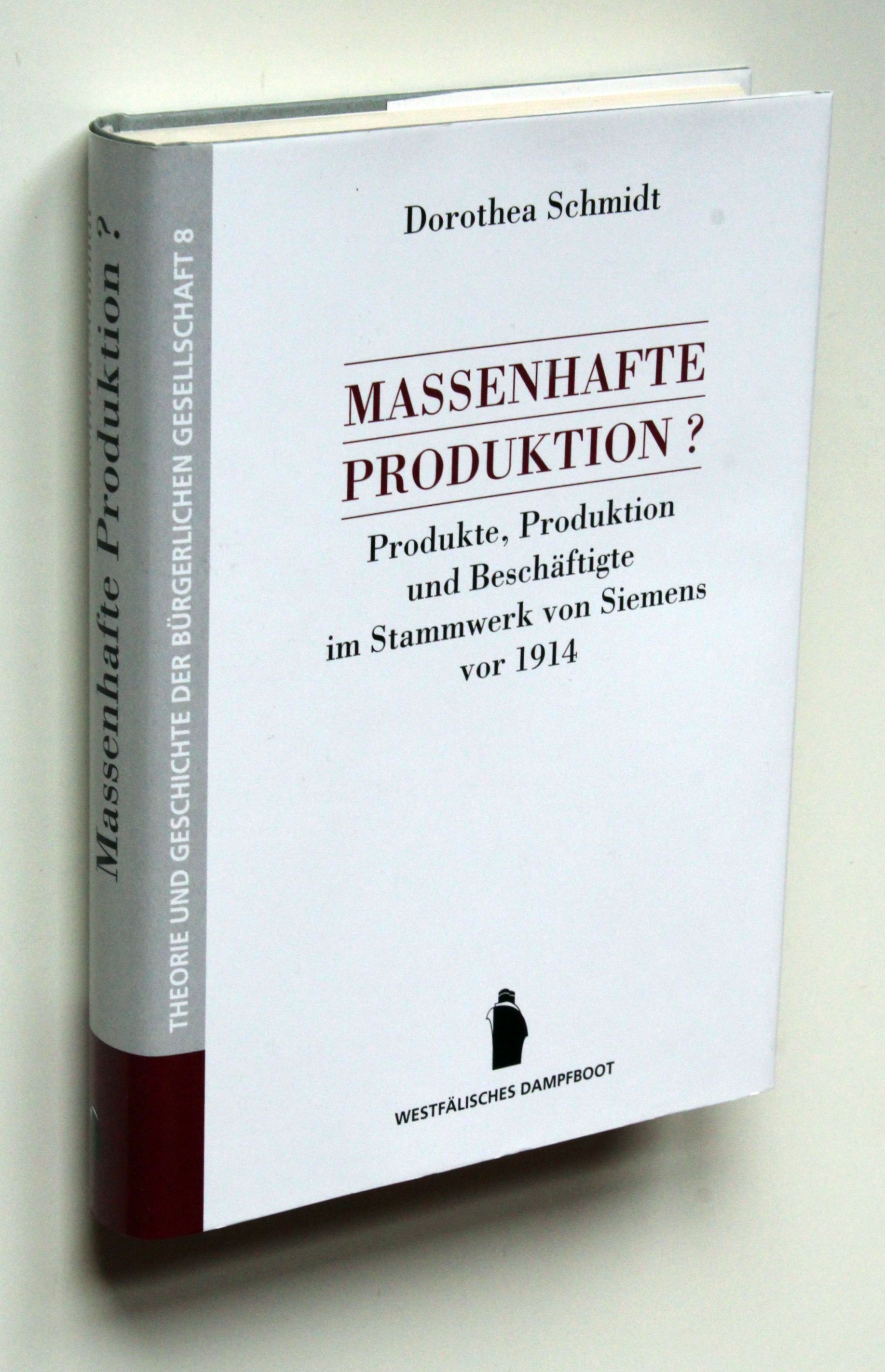 Massenhafte Produktion? Produkte, Produktion und Beschäftigte im Stammwerk von Siemens vor 1914. - Schmidt, Dorothea