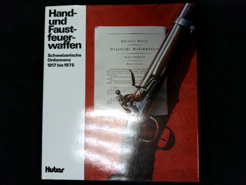 Hand- und Faustfeuerwaffen. Schweizerische Ordonnanz 1817-1975. Schweizerische Ordonnanz 1817-1975. - Fardel, Henri,