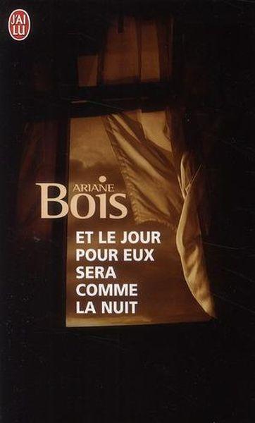 Et le jour pour eux sera comme la nuit - Bois, Ariane