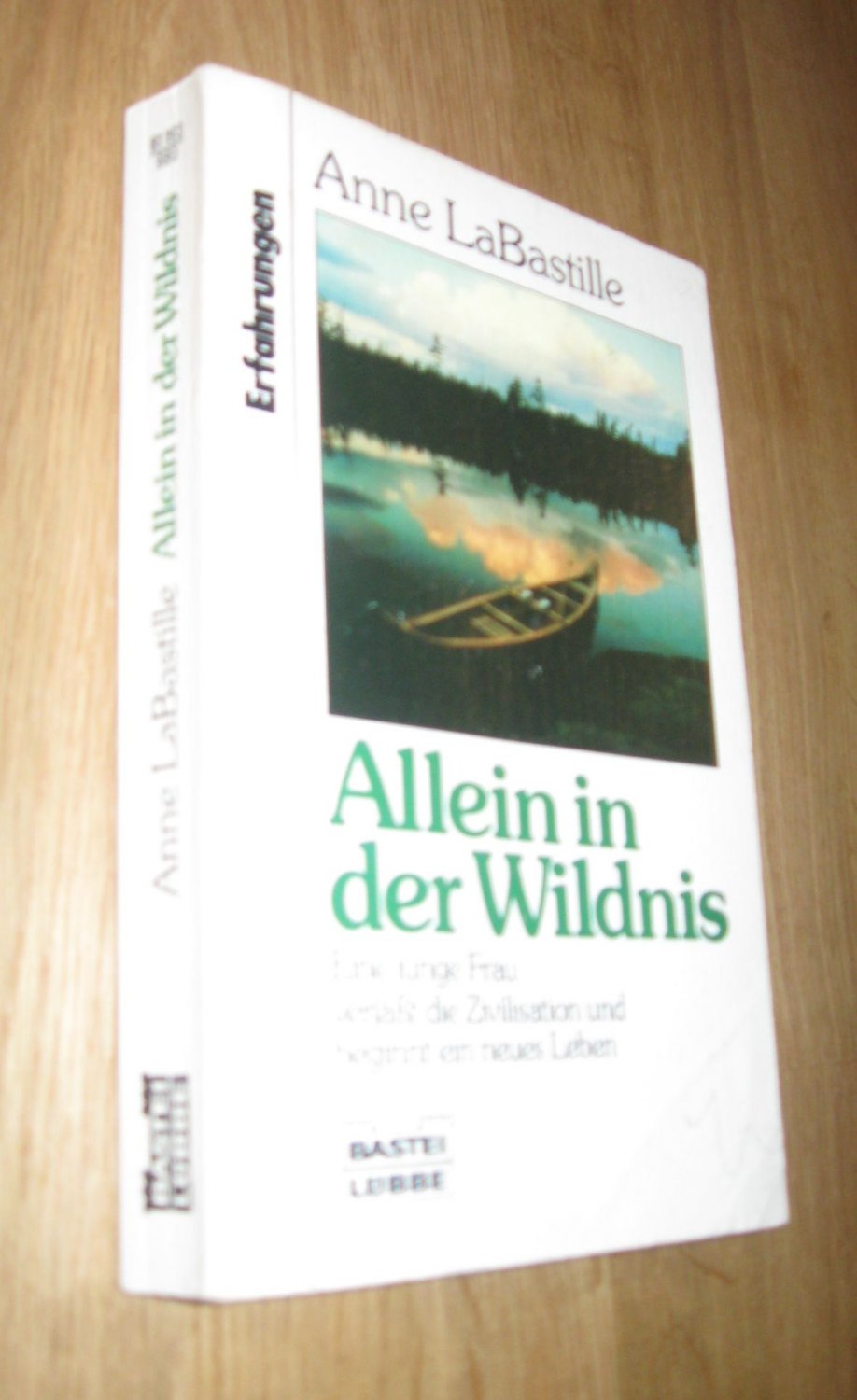 Allein in der Wildnis - Eine junge Frau verläßt die Zivilisation und beginnt ein neues Leben - Anne LaBastille