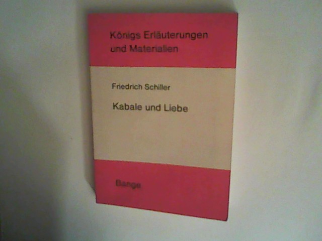 Erläuterungen zu Friedrich Schiller: Kabale und Liebe (Königs Erläuterungen und Materialien) - Ludwig, Wiebke und Friedrich Schiller