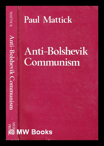 Anti-bolshevik communism / by Paul Mattick - Mattick, Paul (1904-1981)