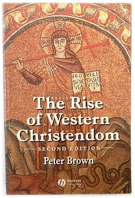 The Rise of Western Christendom: Triumph and Diversity, AD 200-1000 - Brown, Peter