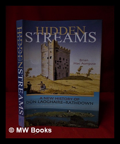 Hidden streams: a new history of Dún Laoghaire-Rathdown / Brian Mac Aongusa - Mac Aongusa, Brian