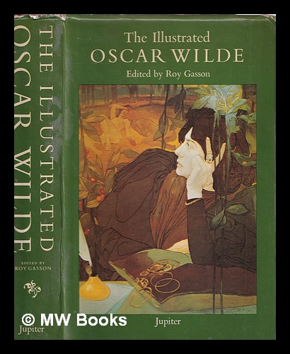 The illustrated Oscar Wilde / edited and with an introduction by Roy Gasson - Wilde, Oscar (1854-1900)