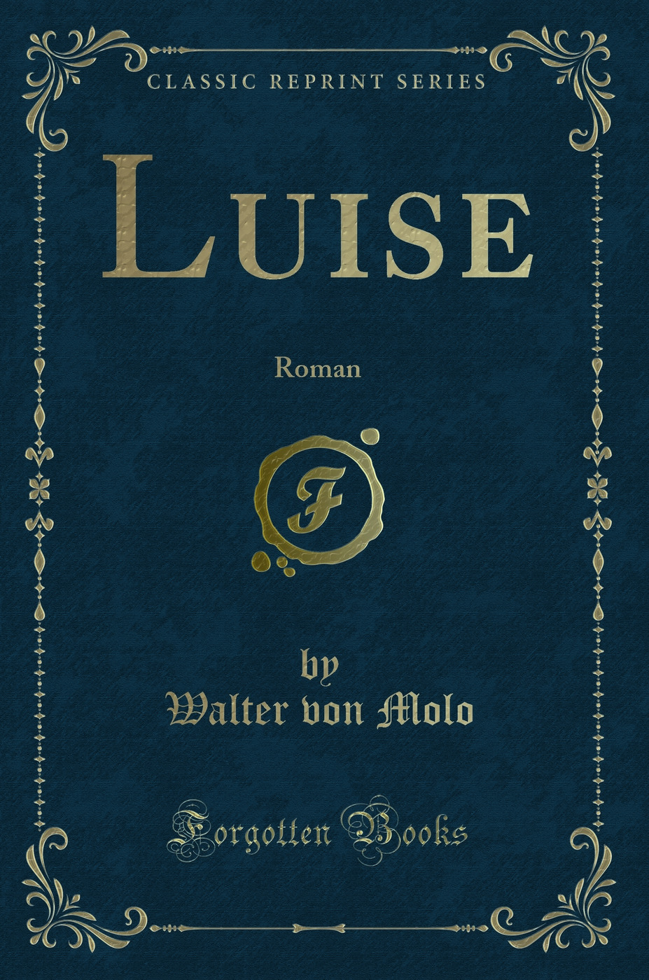 Luise: Roman (Classic Reprint) - Walter von Molo