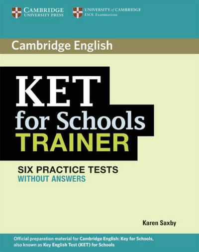 KET for Schools Trainer: Practice Tests without answers - Karen Saxby