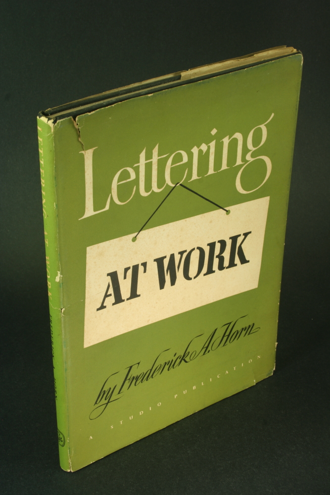 Lettering at work: a reference book of modern lettering for the building of business and promotion of sales. Horn, Frederick A. [ ] [Hardcover]