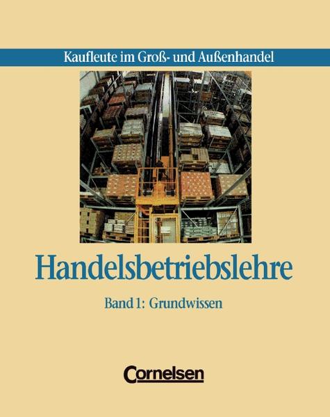 Kaufleute im Groß- und Außenhandel - Handelsbetriebslehre: Handelsbetriebslehre - Kaufleute im Großhandel und Außenhandel, 2 Bde., Bd.1, Grundwissen - Glania, Bettina, Insa Wenke Ralf Wimmers u. a.