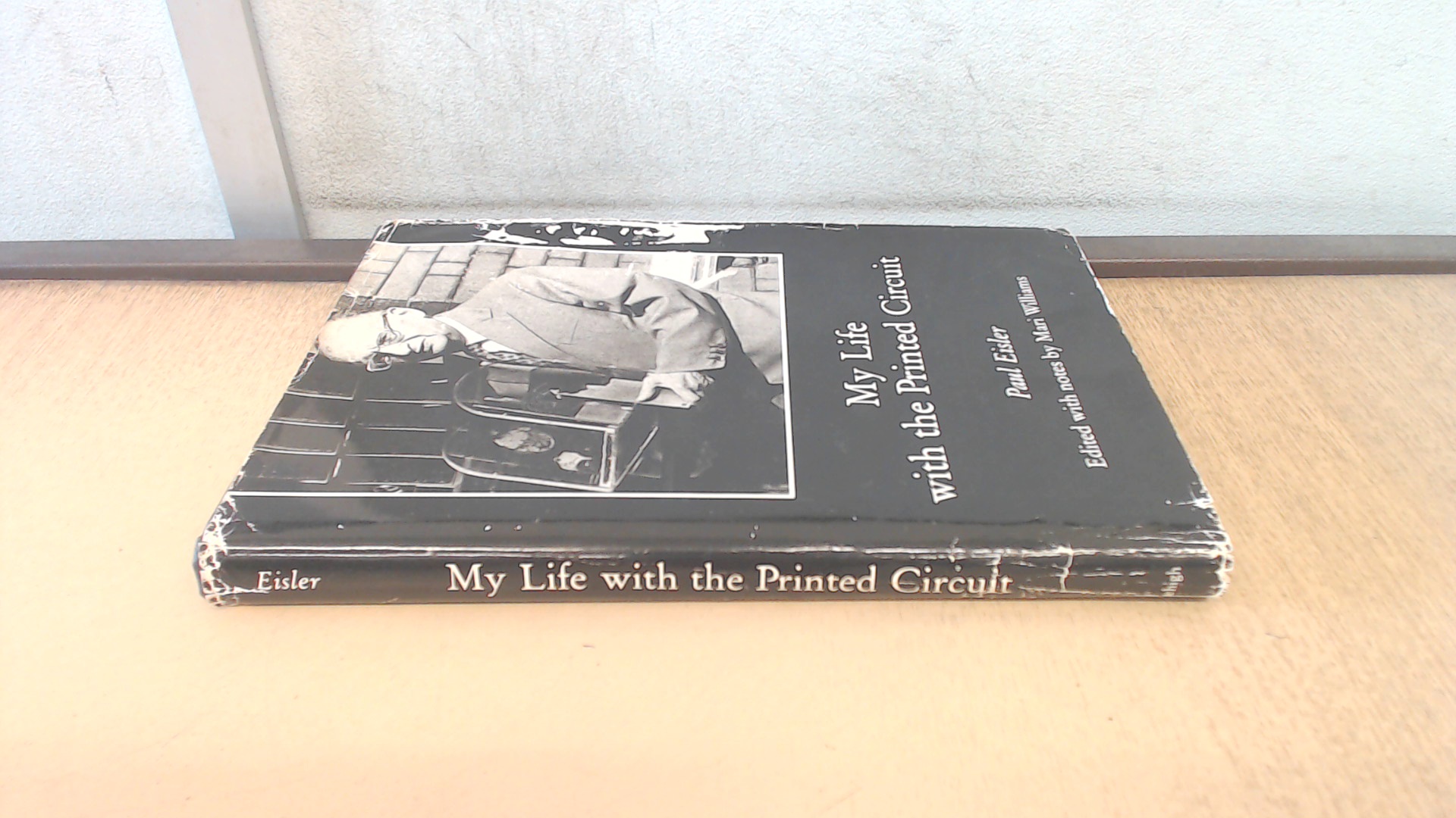 My Life with the Printed Circuit - Eisler, Paul