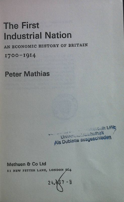 The First Industrial Nation: An Economic History of Britain 1700-1914. - Mathias, Peter