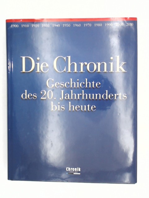 Die Chronik - das 20. Jahrhundert bis heute. [Text, Red.: Johannes Ebert .] - Ebert, Johannes (Herausgeber)
