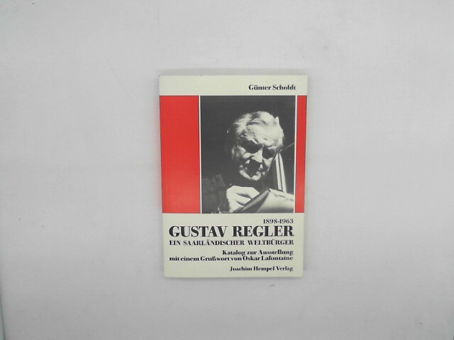 Gustav Regler 1898-1963. Saarländer - Weltbürger. Katalog zur Ausstellung - Günter Scholdt