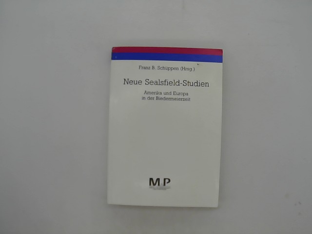 Neue Sealsfield-Studien. Amerika und Europa in der Biedermeierzeit. (=Schriftenreihe der Charles-Sealsfield-Gesellschaft; Bd. 7). - Schüppen, Franz B. (Hg.)