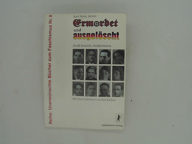 Ermordet und ausgelöscht - Zwölf deutsche Antifaschisten. Reihe: Unerwünschte Bücher zum Faschismus Nr. 8. - Karl Heinz Jahnke