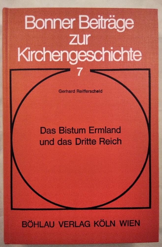 Das Bistum Ermland und das Dritte Reich [Bonner Beiträge zur Kirchengeschichte 7]. - Reifferscheid, Gerhard