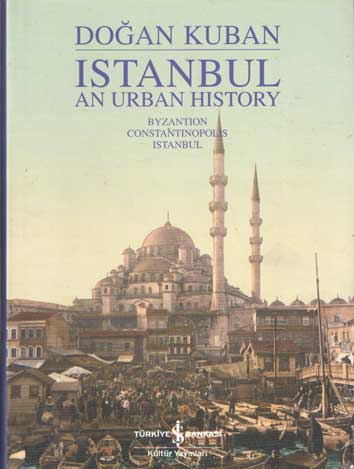 Istanbul: An Urban History: Byzantion, Constantinopolis, Istanbul - Kuban, Dogan