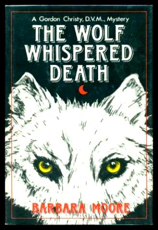 THE WOLF WHISPERED DEATH - A Dr Gordon Christy Mystery - Moore, Barbara