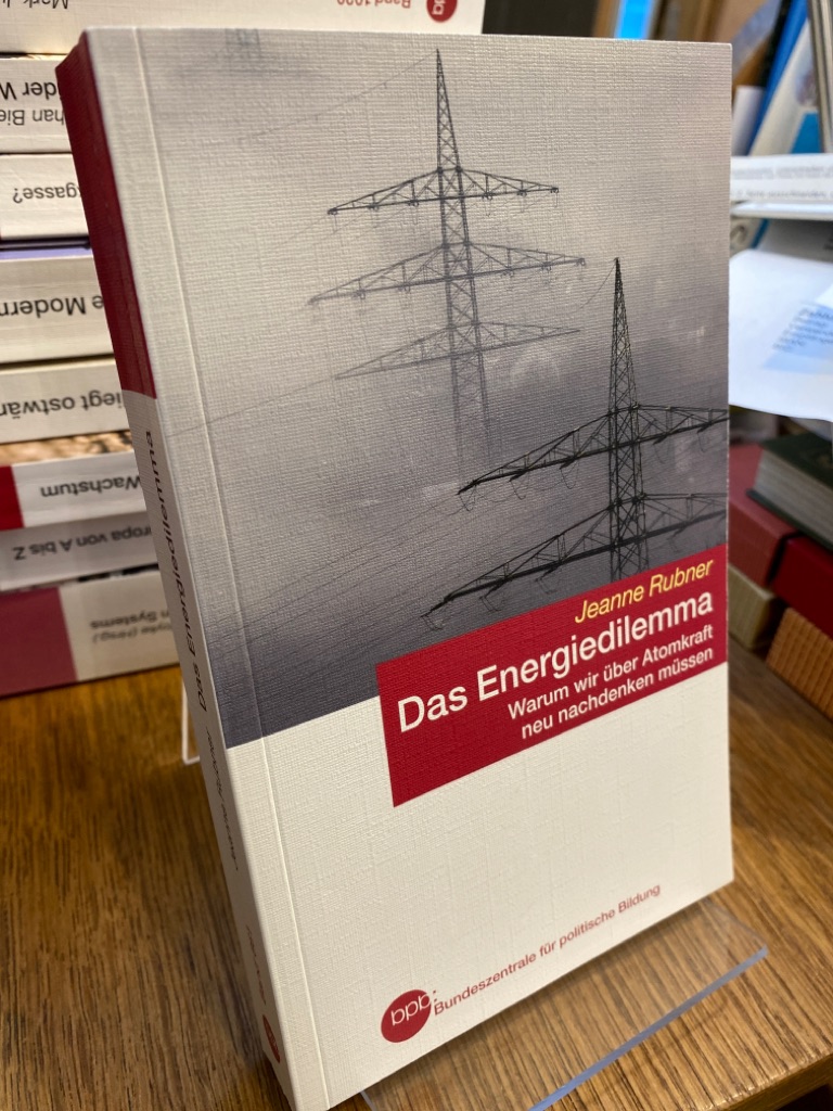 Das Energiedilemma. Warum wir über Atomkraft neu nachdenken müssen. (= Schriftenreihe Band 661). - Rubner, Jeanne