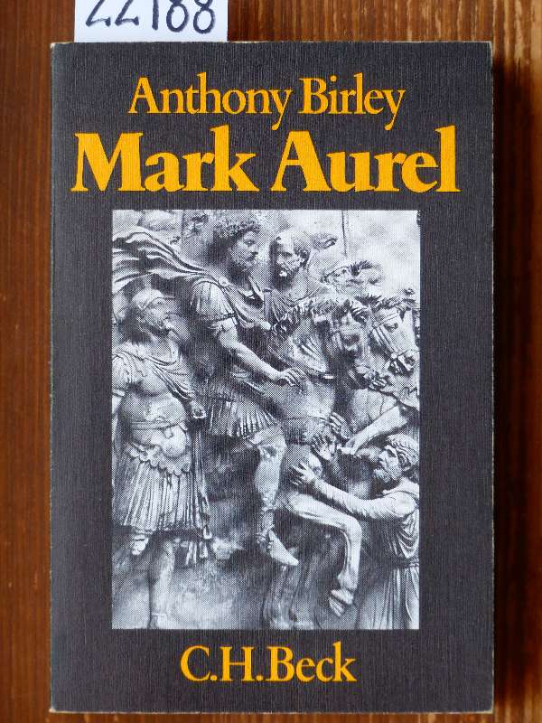 Mark Aurel (Marcus Aurelius, dt.). Kaiser und Philosoph. Aus d. Engl. übertr. von Armin Stylow. 2., durchges. u. erweiterte Auflage. - Birley, Anhony