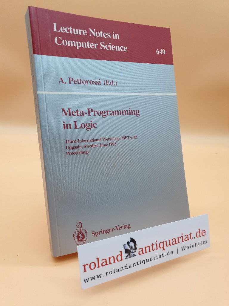 Meta-Programming in Logic: Third International Workshop, META-92, Uppsala, Sweden, June 10-12, 1992. Proceedings (Lecture Notes in Computer Science, 649, Band 649) - Pettorossi, Alberto