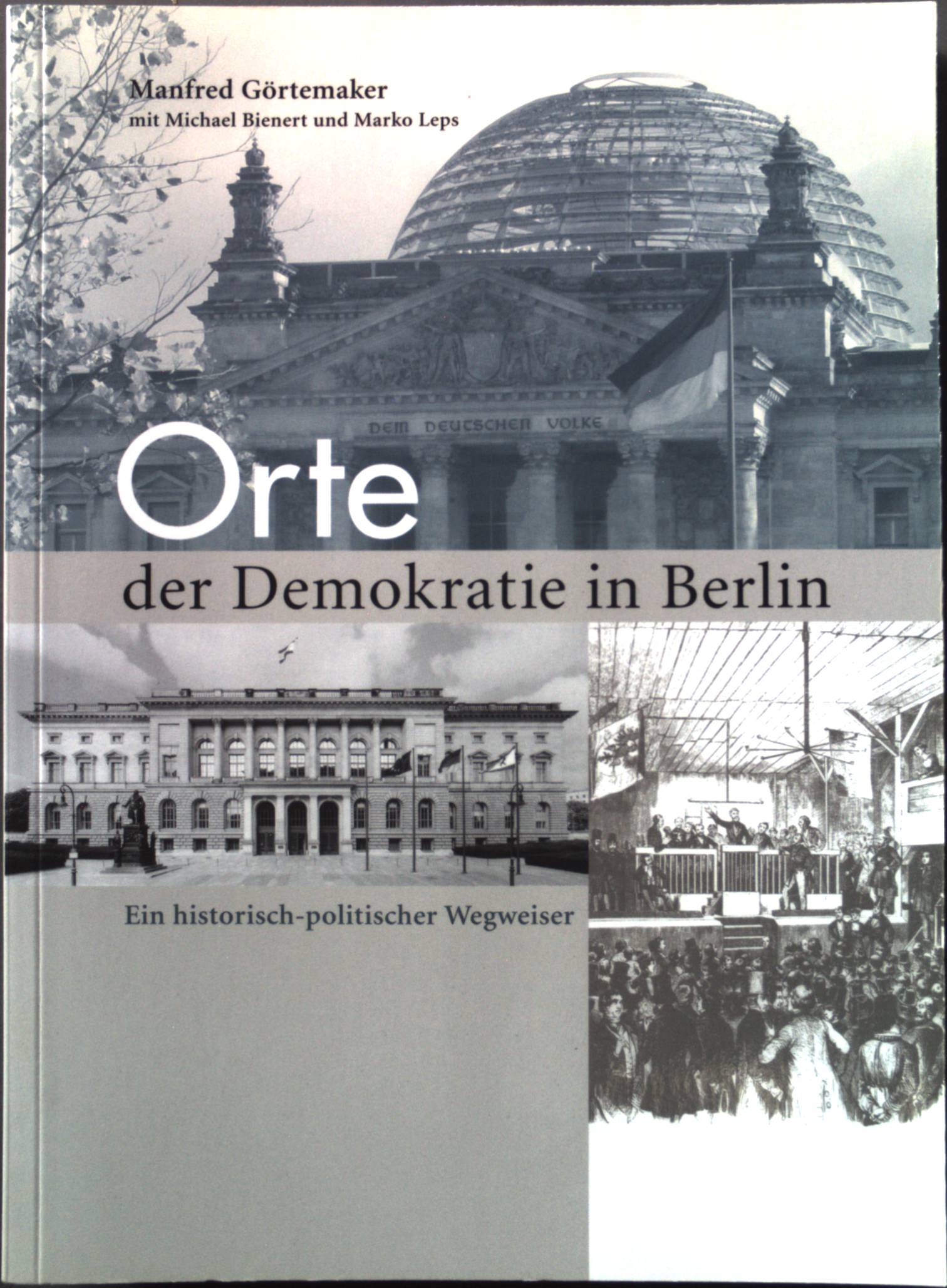 Orte der Demokratie in Berlin: Ein historisch-politischer Wegweiser - Görtemaker, Manfred, Michael Bienert und Marko Leps