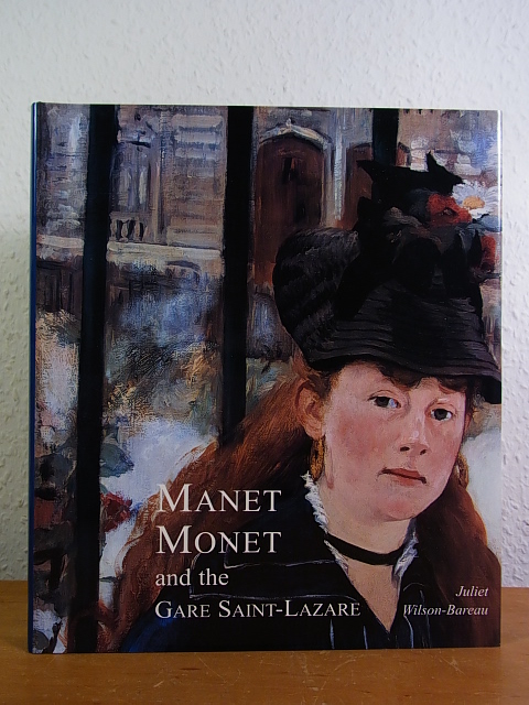 Manet, Monet and the Gare Saint-Lazare. Exhibiton Musée d'Orsay Paris, and National Gallery of Art Washington - Wilson-Bareau, Juliet