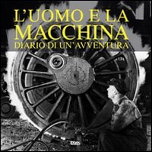 L'uomo e la macchina. Diario di un'avventura.