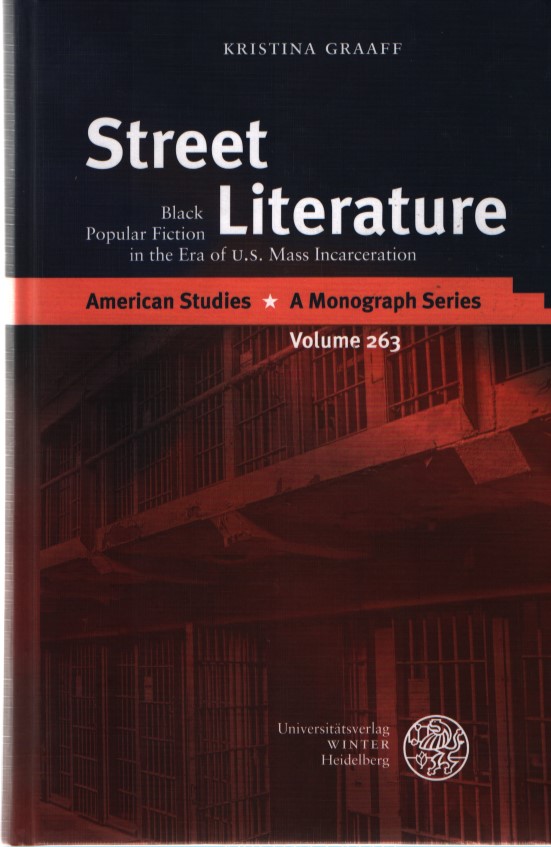 Street Literature: Black Popular Fiction in the Era of U.S. Mass Incarceration American Studies, A Monograph Series, Band 263 - Graaff, Kristina