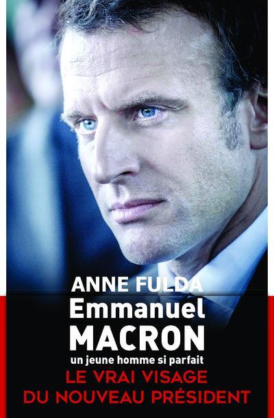 Emmanuel Macron, un jeune homme si parfait - Fulda, Anne