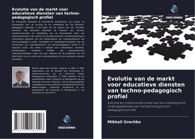 Evolutie van de markt voor educatieve diensten van techno-pedagogisch profiel : Evolutie en markttransformatie van het marktsegment onderwijsdiensten van het technologisch en pedagogisch profiel - Mikhail Grechko