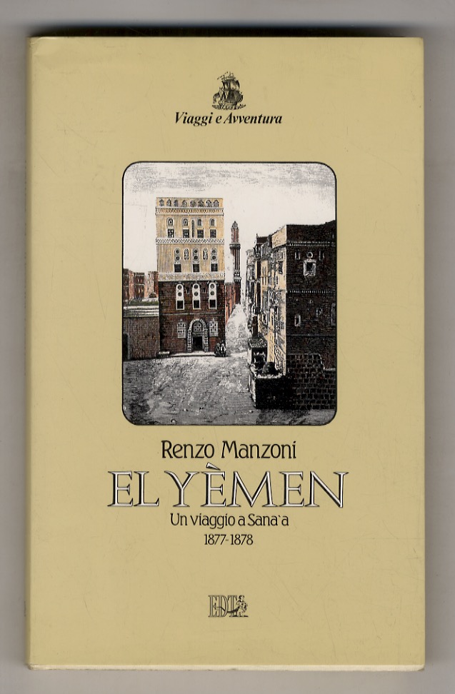 El Yèmen. Un viaggio a Sana'a. 1877-1878 - MANZONI Renzo.