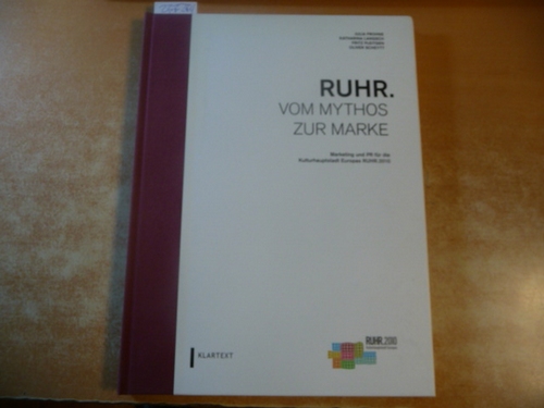 Ruhr - vom Mythos zur Marke : Marketing und PR für die Kulturhauptstadt Europas Ruhr.2010 - Frohne, Julia ; Langsch, Katharina ; Pleitgen, Fritz ; Scheytt, Oliver