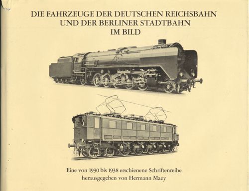 Die Fahrzeuge der Deutschen Reichsbahn und der Berliner Stadtbahn im Bild. Eine von 1930 bis 1938 erschienene Schriftenreihe, hrggb. von Hermann Maey. - REPETZKI, K.R. (Hrg.)