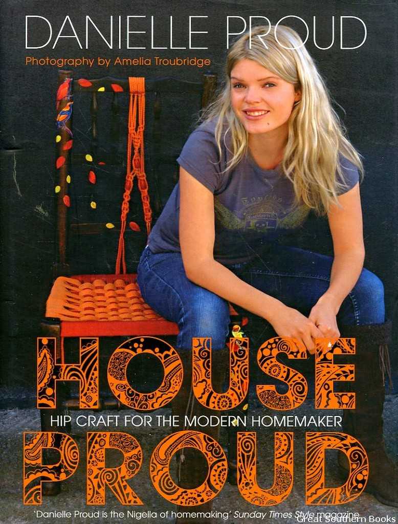 House Proud: HIP Craft for the Modern Homemaker - Danielle Proud