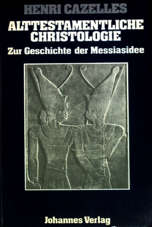 Alttestamentliche Christologie : zur Geschichte der Messiasidee. Theologia romanica ; 13 - Cazelles, Henri
