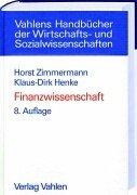 Finanzwissenschaft: Eine Einführung in die Lehre von der öffentlichen Finanzwirt - Zimmermann, Horst