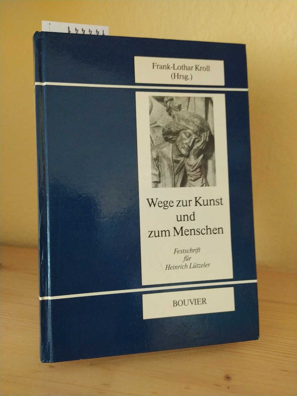 Wege zur Kunst und zum Menschen. Festschrift für Heinrich Lützeler. [Herausgegeben von Frank-Lothar Kroll]. - Kroll, Frank-Lothar