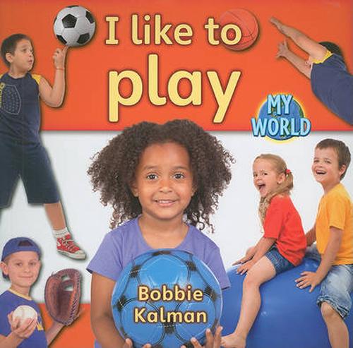 I Like to Play (Paperback) - Bobbie Kalman