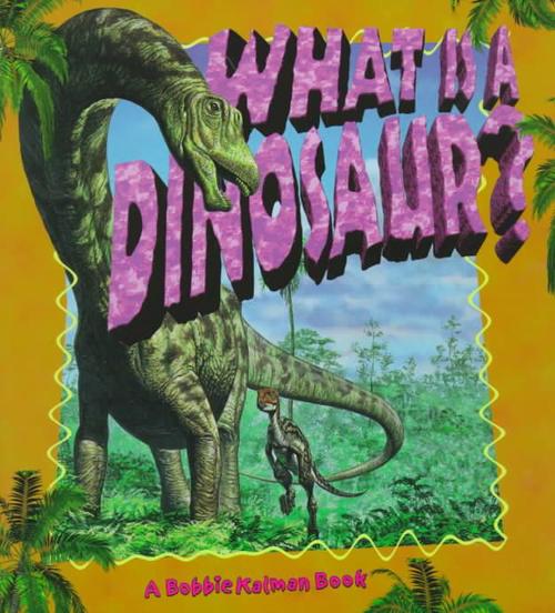 What Is a Dinosaur? (Paperback) - Bobbie Kalman