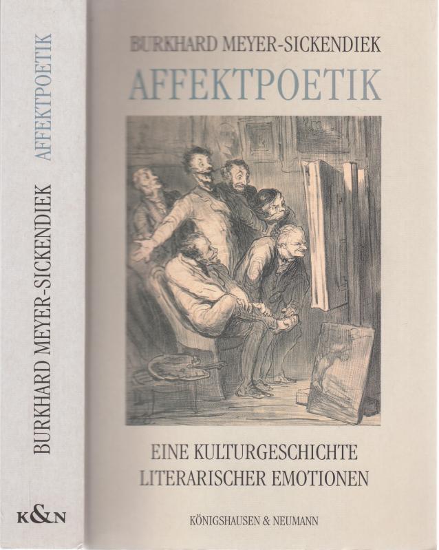 Affektpoetik. Eine Kulturgeschichte literarischer Emotionen. - Meyer-Sickendieck, Burkhard