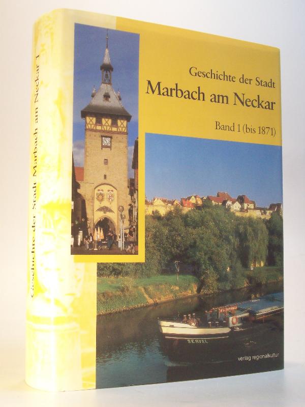 Geschichte der Stadt Marbach am Neckar. Band 1 (bis 1871 - Gühring, Albrecht / Rüdiger Krause / Paul Sauer / Hans-Ulrich Schäfer / Hermann Schick / Schillerverein Marbach am Neckar (Hrsg.):