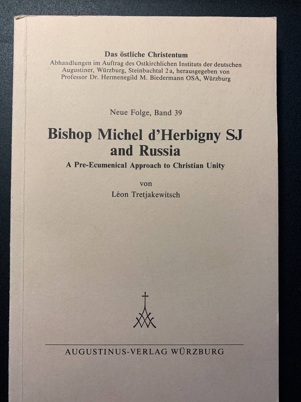 Bishop Michel d'Herbigny SJ and Russia: A pre-ecumenical approach to Christian unity (Das östliche Christentum) - Tretjakewitsch, Léon