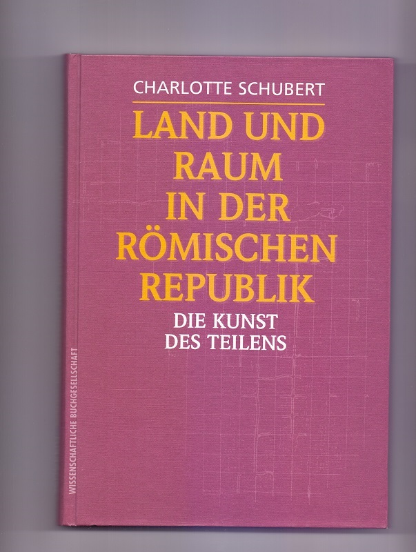 Land und Raum in der römischen Republik. Die Kunst des Teilens. - Schubert, Charlotte
