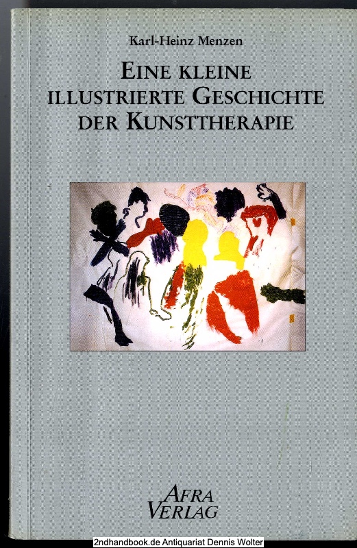 Eine kleine illustrierte Geschichte der Kunsttherapie - Menzen, Karl-Heinz (Verfasser)