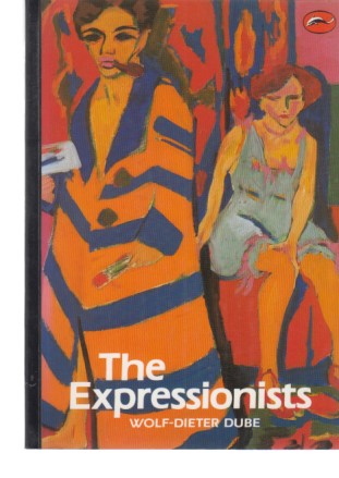 The Expressionists. 162 Illustrations, 33 in colour. Transl. from the German by Mary Whittall. - Dube, Wolf-Dieter