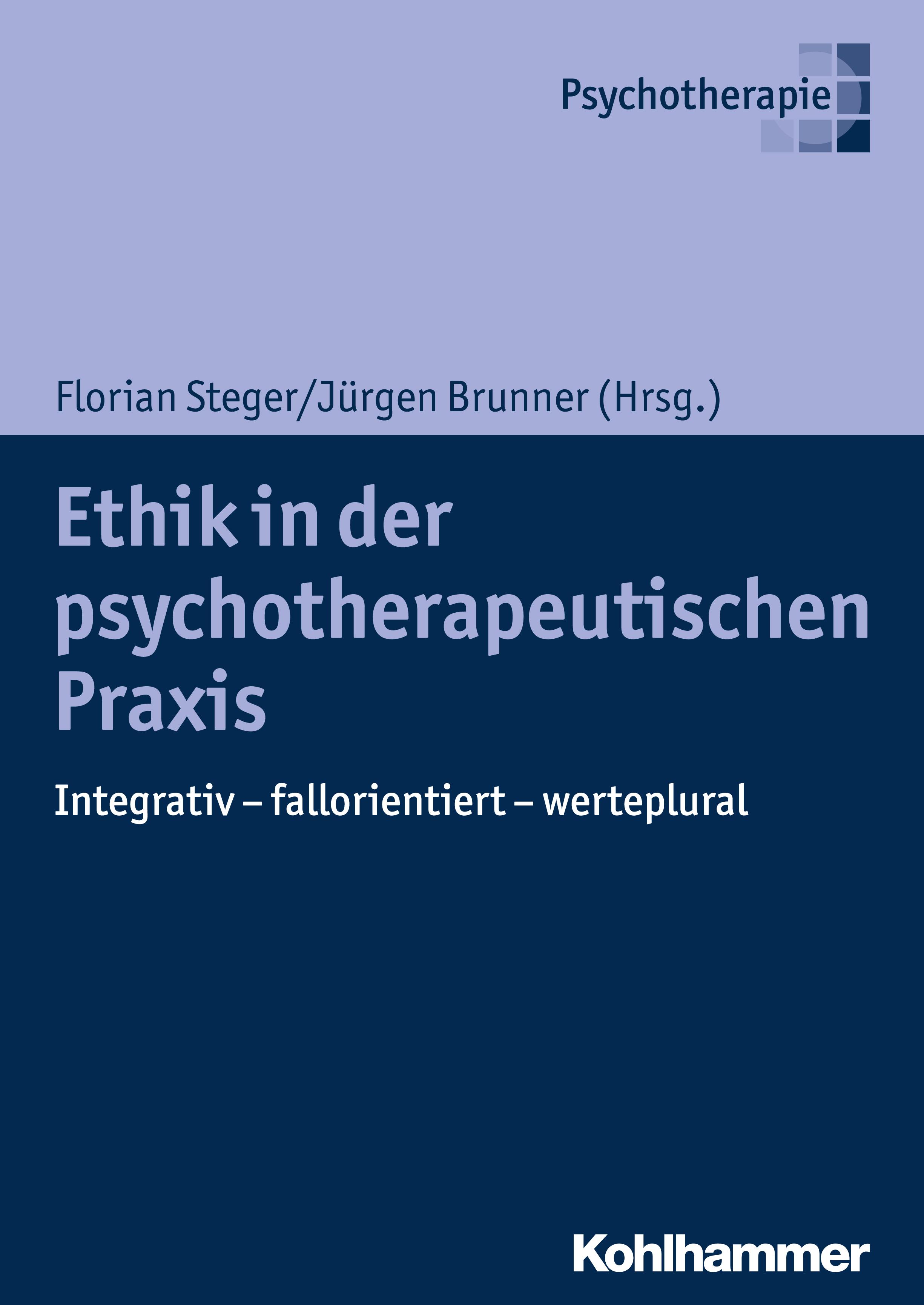 Ethik in der psychotherapeutischen Praxis - Steger, Florian|Brunner, Jürgen|Boothe, Brigitte|Birnbacher, Dieter|Kotte-Birnbacher, Leonore