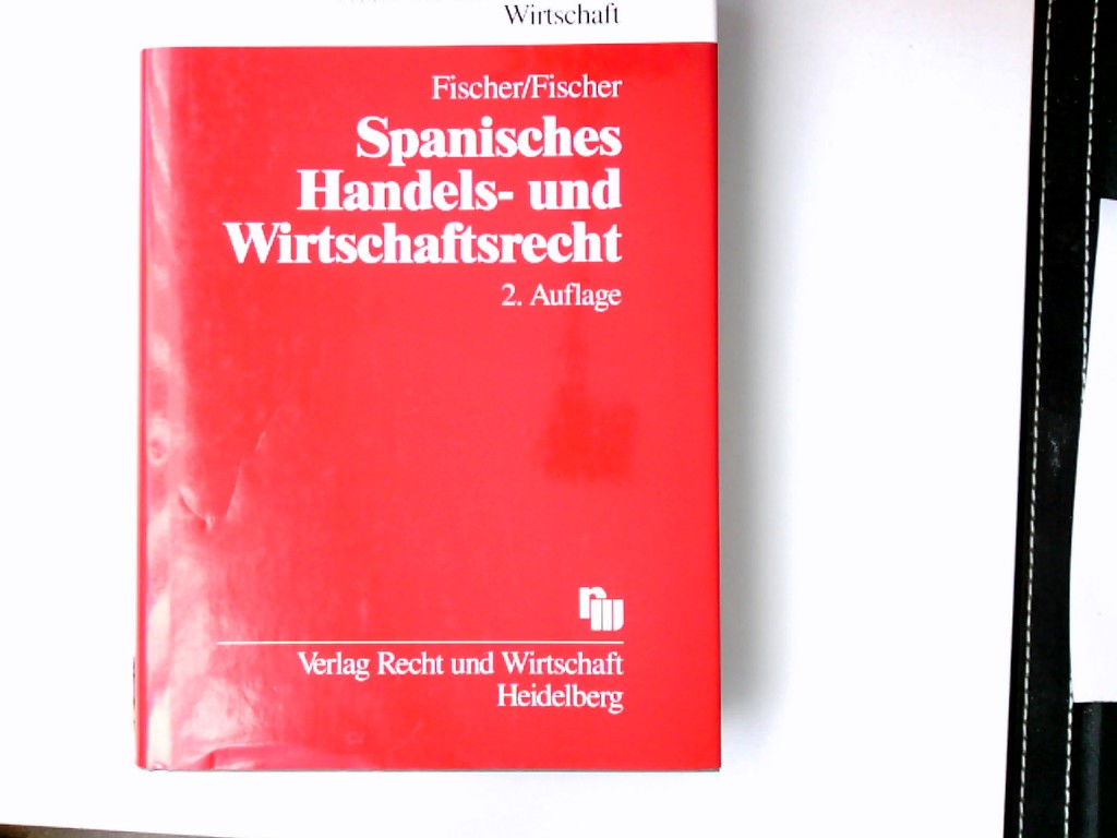 Spanisches Handels- und Wirtschaftsrecht. von Klaus-Bernd Fischer und Ana-Katharina Fischer / Schriftenreihe Recht der internationalen Wirtschaft ; Bd. 23 - Fischer, Klaus B. und Ana-Katharina Fischer