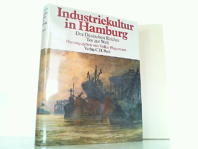 Industriekultur in Hamburg. Des Deutschen Reiches Tor zur Welt. - Plagemann, Volker