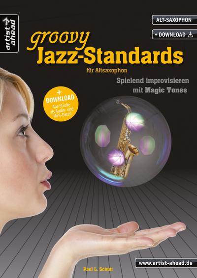 Ein halbes Dutzend Groovy Jazz-Standards, für Alt-Saxophon, m. Audio-CD : Spielend Improvisieren mit Magic Tones - Paul L. Schütt